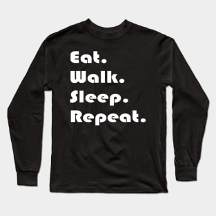 Eat Walk Sleep Repeat Long Sleeve T-Shirt